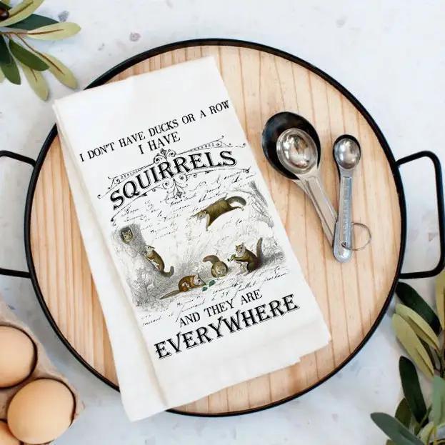 Cotton Tea Towel | I Don't Have Ducks I Have Squirrels